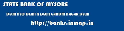 STATE BANK OF MYSORE  DELHI NEW DELHI N DELHI GANDHI NAGAR DELHI  banks information 